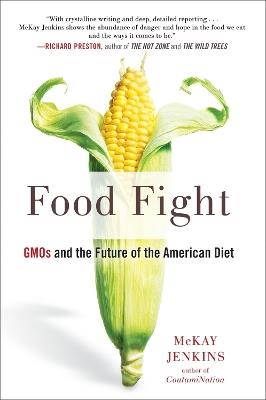 Food Fight: GMOs and the Future of the American Diet - McKay Jenkins - cover