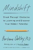 Mindshift: Break Through Obstacles to Learning and Discover Your Hidden Potential