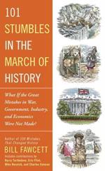101 Stumbles In The March Of History: What if the Great Mistakes in War, Government, Industry, and Economics Were Not Made?
