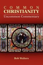 Common Christianity / Uncommon Commentary