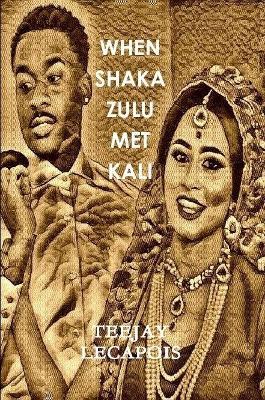 When  Shaka  Zulu  Met  Kali - Teejay LeCapois - cover