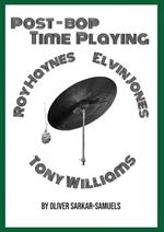 Post-Bop Time Playing: With specfic reference to Tony Williams, Roy Haynes and Elvin Jones