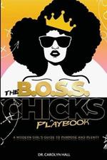 The B.O.S.S. Chicks Playbook: A Modern Girl's Guide to Purpose and Plenty