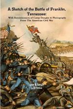 A Sketch of the Battle of Franklin, Tennessee: With Reminiscences of Camp Douglas & Photographs From The American Civil War