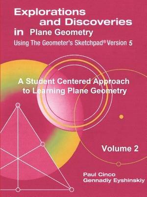 Explorations and Discoveries in Plane Geometry Using the Geometer's Sketchpad Version 5 Volume 2 - Paul Cinco Gennadiy Eyshinskiy - cover