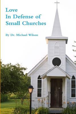 Love: In Defense of Small Churches - Michael Wilson - cover