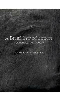 A Brief Introduction: A Collection of Poetry - Christian Passen - cover