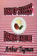 Dish Up Sucess Dismiss Failure