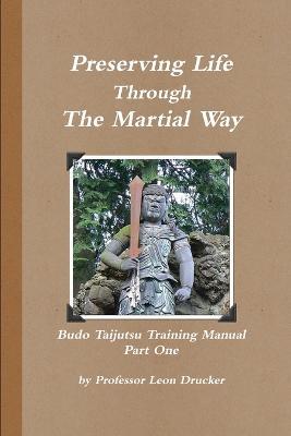 Preserving Life Through The Study Of The Martial Way - Leon Drucker - cover