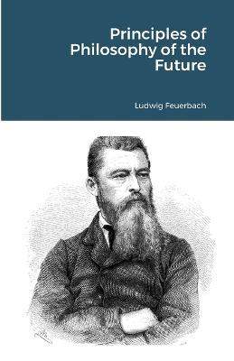 Principles of Philosophy of the Future - Ludwig Feuerbach - cover