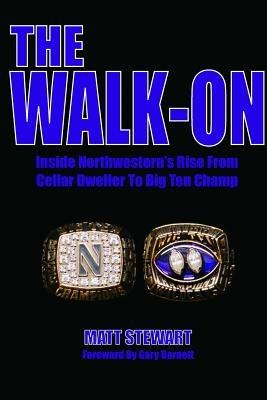 The Walk-On: Inside Northwestern's Rise From Cellar Dweller To Big Ten Champ - Matt Stewart - cover