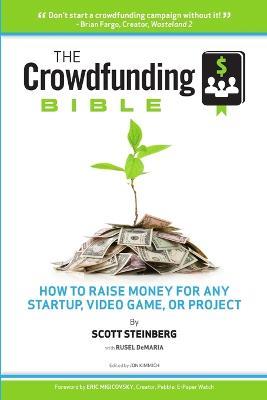 The Crowdfunding Bible: How to Raise Money for Any Startup, Video Game or Project - Scott Steinberg - cover