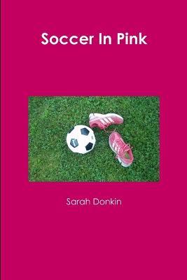 Soccer In Pink - Sarah Donkin - cover