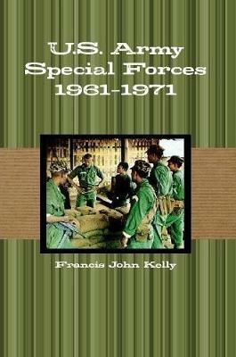 U.S. Army Special Forces 1961-1971 - Francis John Kelly - cover
