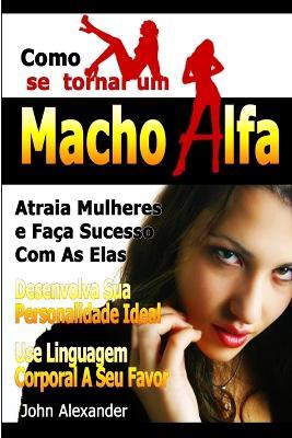 Como Se Tornar Um Macho Alfa - John Alexander - cover