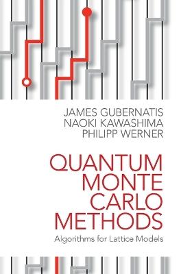 Quantum Monte Carlo Methods: Algorithms for Lattice Models - James Gubernatis,Naoki Kawashima,Philipp Werner - cover