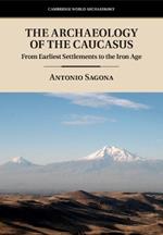 The Archaeology of the Caucasus: From Earliest Settlements to the Iron Age