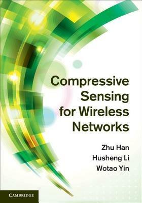 Compressive Sensing for Wireless Networks - Zhu Han,Husheng Li,Wotao Yin - cover