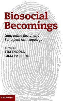 Biosocial Becomings: Integrating Social and Biological Anthropology - cover