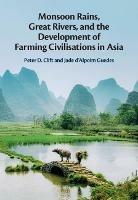 Monsoon Rains, Great Rivers and the Development of Farming Civilisations in Asia - Peter D. Clift,Jade d'Alpoim Guedes - cover