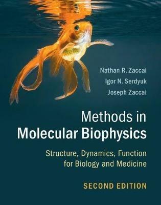 Methods in Molecular Biophysics: Structure, Dynamics, Function for Biology and Medicine - Nathan R. Zaccai,Igor N. Serdyuk,Joseph Zaccai - cover