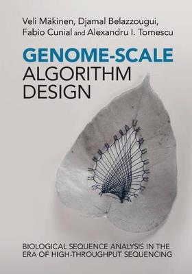 Genome-Scale Algorithm Design: Biological Sequence Analysis in the Era of High-Throughput Sequencing - Veli Mäkinen,Djamal Belazzougui,Fabio Cunial - cover