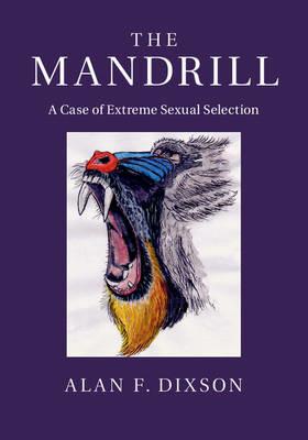 The Mandrill: A Case of Extreme Sexual Selection - Alan F. Dixson - cover