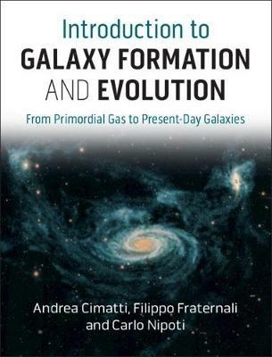 Introduction to Galaxy Formation and Evolution: From Primordial Gas to Present-Day Galaxies - Andrea Cimatti,Filippo Fraternali,Carlo Nipoti - cover