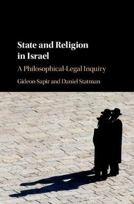 State and Religion in Israel: A Philosophical-Legal Inquiry - Gideon Sapir,Daniel Statman - cover