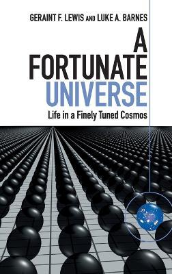 A Fortunate Universe: Life in a Finely Tuned Cosmos - Geraint F. Lewis,Luke A. Barnes - cover