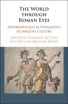 The World through Roman Eyes: Anthropological Approaches to Ancient Culture - cover