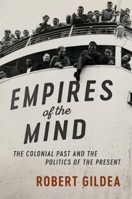 Empires of the Mind: The Colonial Past and the Politics of the Present - Robert Gildea - cover