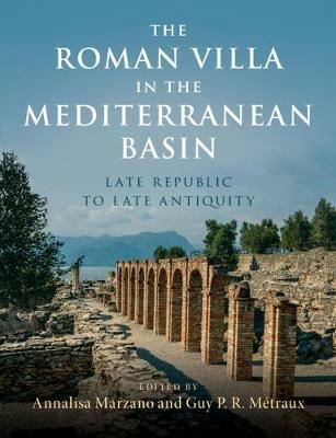 The Roman Villa in the Mediterranean Basin: Late Republic to Late Antiquity - cover