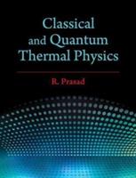 Classical and Quantum Thermal Physics - R. Prasad - cover