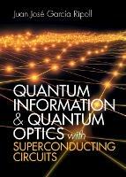 Quantum Information and Quantum Optics with Superconducting Circuits - Juan Jose Garcia Ripoll - cover