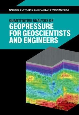 Quantitative Analysis of Geopressure for Geoscientists and Engineers - Nader C. Dutta,Ran Bachrach,Tapan Mukerji - cover