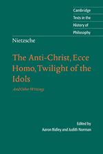 Nietzsche: The Anti-Christ, Ecce Homo, Twilight of the Idols