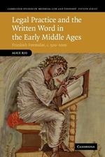 Legal Practice and the Written Word in the Early Middle Ages: Frankish Formulae, c.500-1000