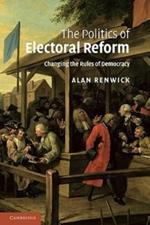 The Politics of Electoral Reform: Changing the Rules of Democracy