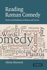 Reading Roman Comedy: Poetics and Playfulness in Plautus and Terence - Alison Sharrock - cover