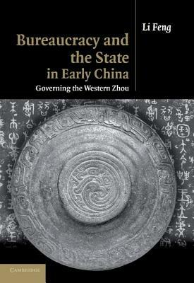 Bureaucracy and the State in Early China: Governing the Western Zhou - Li Feng - cover