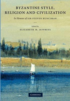 Byzantine Style, Religion and Civilization: In Honour of Sir Steven Runciman - cover
