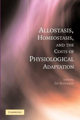 Allostasis, Homeostasis, and the Costs of Physiological Adaptation - cover