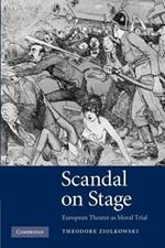 Scandal on Stage: European Theater as Moral Trial