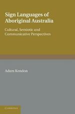 Sign Languages of Aboriginal Australia: Cultural, Semiotic and Communicative Perspectives