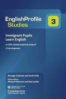 Immigrant Pupils Learn English: A CEFR-Related Empirical Study of L2 Development - David Little,Bronagh Catibušic - cover