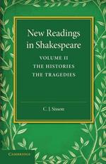 New Readings in Shakespeare: Volume 2, The Histories; The Tragedies