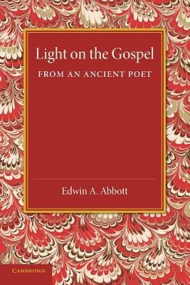 Light on the Gospel from an Ancient Poet - Edwin A. Abbott - cover