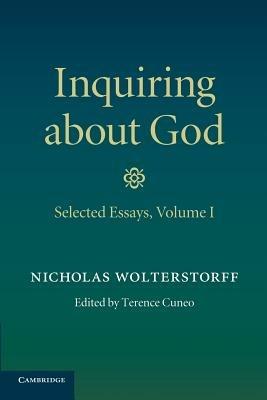 Inquiring about God: Volume 1, Selected Essays - Nicholas Wolterstorff - cover