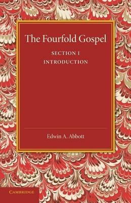 The Fourfold Gospel: Volume 1, Introduction - Edwin A. Abbott - cover